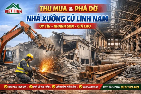Thu Mua &amp; Phá Dỡ Nhà Xưởng Cũ Lĩnh Nam Uy Tín | Việt Linh – Giá Cao